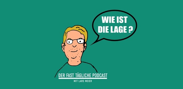 Sprechblase: "Wie ist die Lage?" Schrift: Der fast tägliche Podcast mit Lars Meier